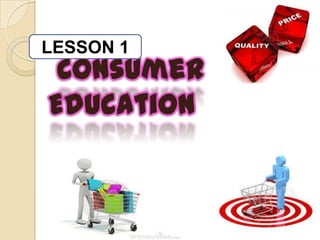 LESSON 1
 Consumer
Education
 