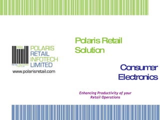 Polaris Retail Solution Enhancing Productivity of your Retail Operations Consumer Electronics 