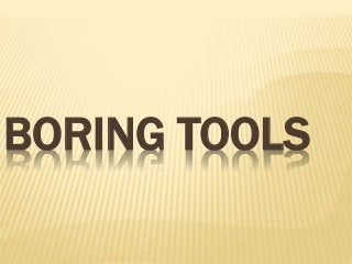 BORING TOOLS
 