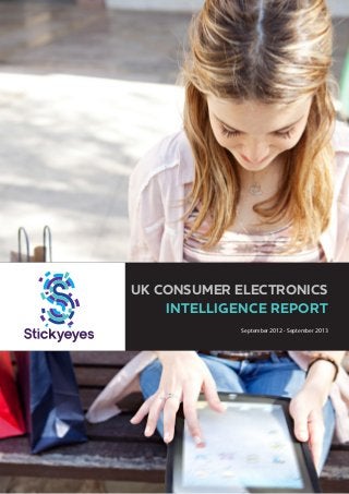UK CONSUMER ELECTRONICS
INTELLIGENCE REPORT
September 2012 - September 2013

 