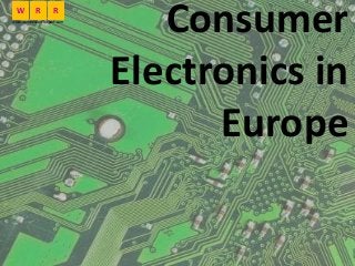 Consumer
Electronics in
Europe
W R R
www.worldresearchreport.com
 