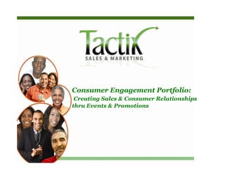 Consumer Engagement Portfolio:
 Creating Sales & Consumer Relationships
thru Events & Promotions
 