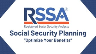 Social Security Planning
“Optimize Your Benefits”
 
