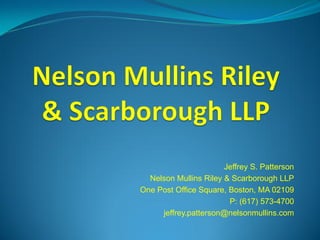 Jeffrey S. Patterson
Nelson Mullins Riley & Scarborough LLP
One Post Office Square, Boston, MA 02109
P: (617) 573-4700
jeffrey.patterson@nelsonmullins.com

 