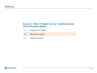 53
Section 3: Which CF Model will rise: Traditional Model
versus Disruptive Model?
3.1 Traditional CF Model
3.2 Disruptive model
3.3 Informal Finance
Contents
 