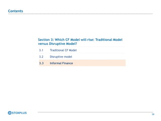 58
Section 3: Which CF Model will rise: Traditional Model
versus Disruptive Model?
3.1 Traditional CF Model
3.2 Disruptive model
3.3 Informal Finance
Contents
 