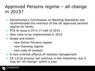 Reporting

Types of reporting:
•
•
•
•

Financial data
Product sales data
Complaints data
Control data/approval

From later of 1 October 2014 and full authorisation/limited
permission status.

 