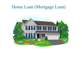 Home Loan (Mortgage Loan)
 