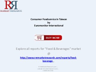 Consumer Foodservice in Taiwan
by
Euromonitor International

Explore all reports for “Food & Beverages” market
@
http://www.rnrmarketresearch.com/reports/foodbeverage .
© RnRMarketResearch.com ;
sales@rnrmarketresearch.com ;
+1 888 391 5441

 