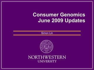 Consumer Genomics
 June 2009 Updates

  Simon Lin
 