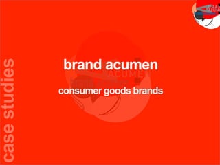 brand acumen
consumer goods brands
casestudies
 