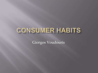Consumer habits GiorgosVoudouris 