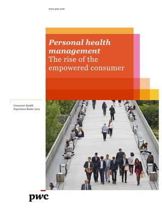 www.pwc.com
Personal health
management
The rise of the
empowered consumer
Consumer Health
Experience Radar 2015
 