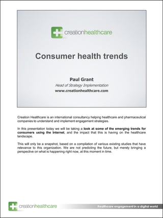 Consumer health trends Paul Grant Head of Strategy Implementation www.creationhealthcare.com 