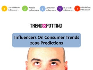 Influencers On Consumer Trends
        2009 Predictions
 