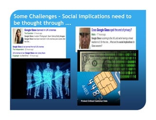 Some Challenges – Social implications need to
be thought through ….
 