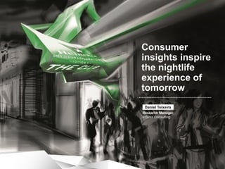 Consumer
insights inspire
the nightlife
experience of
tomorrow
Daniel Teixeira
Research Manager,
InSites Consulting

 
