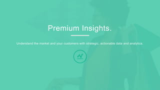 Premium Insights.
Understand the market and your customers with strategic, actionable data and analytics.
 