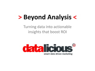 > Beyond Analysis <
Turning data into actionable
insights that boost ROI
 