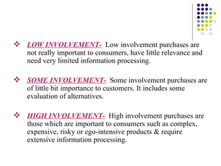 <ul><li>LOW INVOLVEMENT-   Low involvement purchases are not really important to consumers, have little relevance and need...