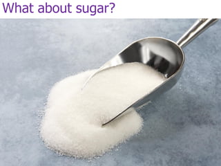 What about sugar?
 