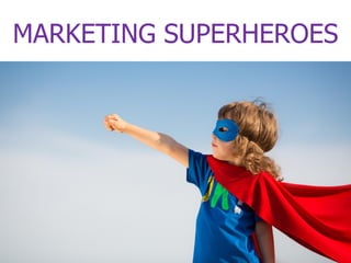 MARKETING SUPERHEROES
 