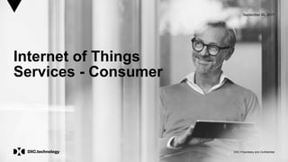 DXC Proprietary and Confidential
September 26, 2017
Internet of Things
Services - Consumer
 