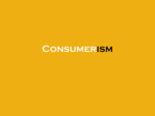 Consumerism
 