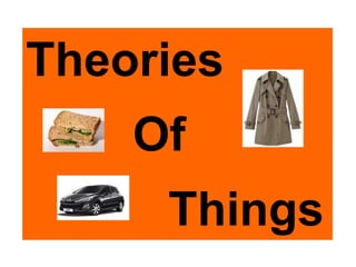 Theories
    Of
     Things
 