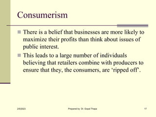 Consumerism
 There is a belief that businesses are more likely to
maximize their profits than think about issues of
publi...