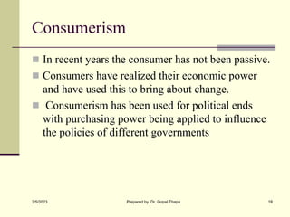 Consumerism
 In recent years the consumer has not been passive.
 Consumers have realized their economic power
and have u...