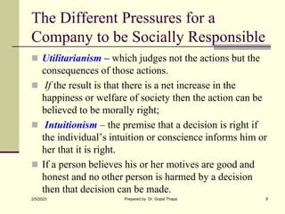 The Different Pressures for a
Company to be Socially Responsible
 Utilitarianism – which judges not the actions but the
c...
