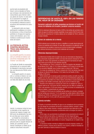 escrito tanto al presidente del
Govern como al alcalde de Palma
que convoque a las asociaciones de
consumidores para informar sobre
sus planes de recorte. En este senti-
do, la asociación ha exigido el          DIFERENCIAS DE HASTA EL 428% EN LAS TARIFAS
mismo trato que otros colectivos y       DEL AGUA DE 28 CIUDADES
ha recordado la relevancia social y
económica del movimiento de consu-       Demanda la aplicación de tarifas progresivas que facturen en función del
midores.                                 número de habitantes del inmueble y penalicen consumos excesivos.
   La asociación pide una mayor
participación ciudadana en la toma       FACUA ha detectado diferencias de hasta el 428% en las tarifas del suministro domi-
de decisiones y critica el favoritismo   ciliario de agua de veintiocho ciudades españolas, lo que supone 409,20 euros (más
partidista en el apoyo de organiza-      IVA) al año en consumos de 10 metros cúbicos con un contador de 15mm, cánones y
ciones como Ausbanc, que sí fue          recargos incluidos.
recibida en audiencia por el presi-
dente del Govern.                        Número de residentes de la vivienda

                                         FACUA entiende que el concepto de ahorro o despilfarro no puede desvincularse del
LA FISCALÍA ACTÚA                        número de residentes de la vivienda. Por ello, debe avanzarse en la aplicación de tari-
CONTRA MOVISTAR                          fas progresivas que penalicen consumos por encima de determinadas cantidades,
TRAS UNA DENUNCIA                        pero además facturando en función de los habitantes del inmueble.
DE FACUA
                                         Diferencias desproporcionadas
La compañía aportó a la asocia-
ción un contrato en blanco con           Las diferencias de tarifas entre la ciudad más cara y la más barata es desproporcio-
una firma manipulada para 'de-           nada, alcanzando actualmente el 428% en el caso del consumo mensual de 10 m3 y
mostrar' una falsa alta.                 contador de 15mm. Esto representa una diferencia anual en las facturas de hasta
                                         nada menos que de 409,20 euros (siempre más IVA).
La Fiscalía de Sevilla ha emprendido         Para contadores de 13mm y consumo de 10m3, los importes más elevados son
actuaciones por un presunto delito       los de Murcia 25,67, Cádiz, 21,10 y Palma de Mallorca 19,73 euros. En el otro extre-
de falsedad en documento mercantil       mo se encuentra Valladolid, que en ambos casos su coste es de 7,96 euros.
tras una denuncia de FACUA contra            En el caso de contadores de 15mmn y consumo de 10m3, los precios más caros
Movistar.                                se abonan en Alicante 42,06, Murcia, 31,26, Santa Cruz de Tenerife, 22,88 y
    La compañía aportó a la asocia-      Córdoba, 22,86 euros.
ción un contrato en blanco con una           FACUA advierte que no siempre puede considerarse positiva una tarifa muy baja y
firma manipulada para demostrar          negativa una muy alta, ya que resulta necesario que las suministradoras apliquen tari-
una falsa alta objeto de una recla-      fas progresivas que penalicen los metros cúbicos consumidos en exceso (siempre que
                                         se bonifique a las familias numerosas), algo que no ocurre en todos los casos.
                                             Tomando como referencia un consumo de 10m3 con un contador de 13mm, el
                                         importe medio es de 14,93 euros más IVA, mientras que si se utiliza un contador de
                                         15mm, este asciende a 16,59 euros siempre más IVA y sin tomar en consideración el
                                         coste por alquiler o mantenimiento de contadores.
                                             El análisis de FACUA pone de manifiesto que las tarifas (con cánones y recargos)
                                         para las familias que consumen 10 m3 mensuales han subido desde el último estudio
                                         publicado por FACUA, en noviembre de 2010, una media del 5,6% si se tienen conta-
                                         dores con calibre de 13 mm y del 5,2% para los de 15 mm.

                                         Carencia normativa

                                         En España, el suministro domiciliario de agua es una competencia de los ayuntamien-
                                         tos, que otorgan las concesiones del servicio a empresas públicas, privadas o mixtas.
mación. La empresa incluyó al usua-      En algunos casos existen cánones o recargos autonómicos que repercuten en los
                                                                                                                                   5 | CONSUMERISMO - Número 153




rio afectado en dos registros de         consumidores aunque las empresas concesionarias sólo se encarguen de cobrar el
morosos por negarse a pagar casi         importe.
600 euros de penalización tras anu-          FACUA exige a los ayuntamientos la participación de las asociaciones de consumi-
lar una línea que nunca solicitó.        dores en el diseño de las tarifas y la implantación del ciclo integral del agua.
    La Fiscalía ha comunicado a              FACUA entiende que debería existir una norma que sirva para clarificar el precio
FACUA que "ha acordado interponer        del agua y los conceptos repercutibles en el sector, trabajando por un modelo lo más
denuncia ante el Juzgado Decano de       claro posible.
Sevilla, por considerar que los              La asociación también reivindica la obligación de que las empresas cuenten con
hechos constituyen un delito de fal-     teléfonos gratuitos y oficinas para la atención a los usuarios y señala la necesidad de
sedad en documento mercantil".           que estén adheridas al Sistema Arbitral de Consumo.
 