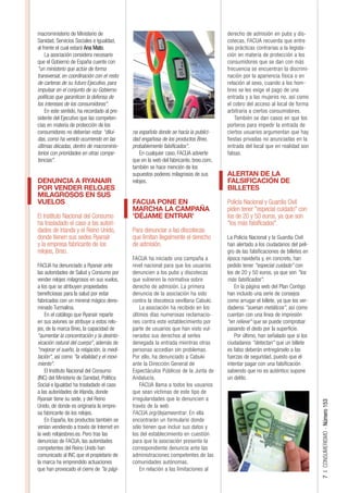 macroministerio de Ministerio de                                                       derecho de admisión en pubs y dis-
Sanidad, Servicios Sociales e Igualdad,                                                cotecas, FACUA recuerda que entre
al frente el cual estará Ana Mato.                                                     las prácticas contrarias a la legisla-
    La asociación considera necesario                                                  ción en materia de protección a los
que el Gobierno de España cuente con                                                   consumidores que se dan con más
"un ministerio que actúe de forma                                                      frecuencia se encuentran la discrimi-
transversal, en coordinación con el resto                                              nación por la apariencia física o en
de carteras de su futuro Ejecutivo, para                                               relación al sexo, cuando a los hom-
impulsar en el conjunto de su Gobierno                                                 bres se les exige el pago de una
políticas que garanticen la defensa de                                                 entrada y a las mujeres no, así como
los intereses de los consumidores".                                                    el cobro del acceso al local de forma
    En este sentido, ha recordado al pre-                                              arbitraria a ciertos consumidores.
sidente del Ejecutivo que las competen-                                                    También se dan casos en que los
cias en materia de protección de los                                                   porteros para impedir la entrada de
consumidores no deberían estar “dilui-       na española donde se hacía la publici-    ciertos usuarios argumentan que hay
das, como ha venido ocurriendo en las        dad engañosa de los productos Breo,       fiestas privadas no anunciadas en la
últimas décadas, dentro de macrominis-       probablemente falsificados".              entrada del local que en realidad son
terios con prioridades en otras compe-           En cualquier caso, FACUA advierte     falsas.
tencias".                                    que en la web del fabricante, breo.com,
                                             también se hace mención de los
                                             supuestos poderes milagrosos de sus       ALERTAN DE LA
DENUNCIA A RYANAIR                           relojes.                                  FALSIFICACIÓN DE
POR VENDER RELOJES                                                                     BILLETES
MILAGROSOS EN SUS
VUELOS                                       FACUA PONE EN                             Policía Nacional y Guardia Civil
                                             MARCHA LA CAMPAÑA                         piden tener "especial cuidado" con
El Instituto Nacional del Consumo            'DÉJAME ENTRAR'                           los de 20 y 50 euros, ya que son
ha trasladado el caso a las autori-                                                    "los más falsificados".
dades de Irlanda y el Reino Unido,           Para denunciar a las discotecas
donde tienen sus sedes Ryanair               que limitan ilegalmente el derecho        La Policía Nacional y la Guardia Civil
y la empresa fabricante de los               de admisión.                              han alertado a los ciudadanos del peli-
relojes, Breo.                                                                         gro de las falsificaciones de billetes en
                                             FACUA ha iniciado una campaña a           época navideña y, en concreto, han
FACUA ha denunciado a Ryanair ante           nivel nacional para que los usuarios      pedido tener "especial cuidado" con
las autoridades de Salud y Consumo por       denuncien a los pubs y discotecas         los de 20 y 50 euros, ya que son "los
vender relojes milagrosos en sus vuelos,     que vulneren la normativa sobre           más falsificados".
a los que se atribuyen propiedades           derecho de admisión. La primera               En la página web del Plan Contigo
beneficiosas para la salud por estar         denuncia de la asociación ha sido         han incluido una serie de consejos
fabricados con un mineral mágico deno-       contra la discoteca sevillana Cabuki.     como arrugar el billete, ya que los ver-
minado Turmalina.                                La asociación ha recibido en los      daderos "suenan metálicos", así como
    En el catálogo que Ryanair reparte       últimos días numerosas reclamacio-        cuentan con una línea de impresión
en sus aviones se atribuye a estos relo-     nes contra este establecimiento por       "en relieve" que se puede comprobar
jes, de la marca Breo, la capacidad de       parte de usuarios que han visto vul-      pasando el dedo por la superficie.
"aumentar la concentración y la desinto-     nerados sus derechos al serles                Por último, han señalado que si los
xicación natural del cuerpo", además de      denegada la entrada mientras otras        ciudadanos "detectan" que un billete
"mejorar el sueño, la relajación, la medi-   personas accedían sin problemas.          es falso deberán entregárselo a las
tación", así como "la vitalidad y el movi-   Por ello, ha denunciado a Cabuki          fuerzas de seguridad, puesto que el
miento".                                     ante la Dirección General de              intentar pagar con una falsificación
    El Instituto Nacional del Consumo        Espectáculos Públicos de la Junta de      sabiendo que no es auténtico supone
(INC) del Ministerio de Sanidad, Política    Andalucía.                                un delito.
Social e Igualdad ha trasladado el caso          FACUA llama a todos los usuarios
a las autoridades de Irlanda, donde          que sean víctimas de este tipo de
Ryanair tiene su sede, y del Reino           irregularidades que lo denuncien a
                                                                                                                                   7 | CONSUMERISMO - Número 153




Unido, de donde es originaria la empre-      través de la web
sa fabricante de los relojes.                FACUA.org/dejameentrar. En ella
    En España, los productos también se      encontrarán un formulario donde
venían vendiendo a través de Internet en     sólo tienen que incluir sus datos y
la web relojesbreo.es. Pero tras las         los del establecimiento en cuestión
denuncias de FACUA, las autoridades          para que la asociación presente la
competentes del Reino Unido han              correspondiente denuncia ante las
comunicado al INC que el propietario de      administraciones competentes de las
la marca ha emprendido actuaciones           comunidades autónomas.
que han provocado el cierre de "la pági-         En relación a las limitaciones al
 