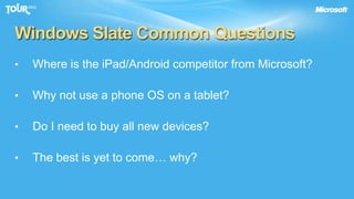 Windows Slate Common Questions	Where is the iPad/Android competitor from Microsoft?
