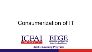 Consumerization of IT
 