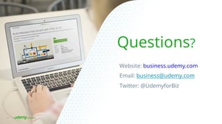 Website: business.udemy.com
Email: business@udemy.com
Twitter: @UdemyforBiz
Questions?
44
 