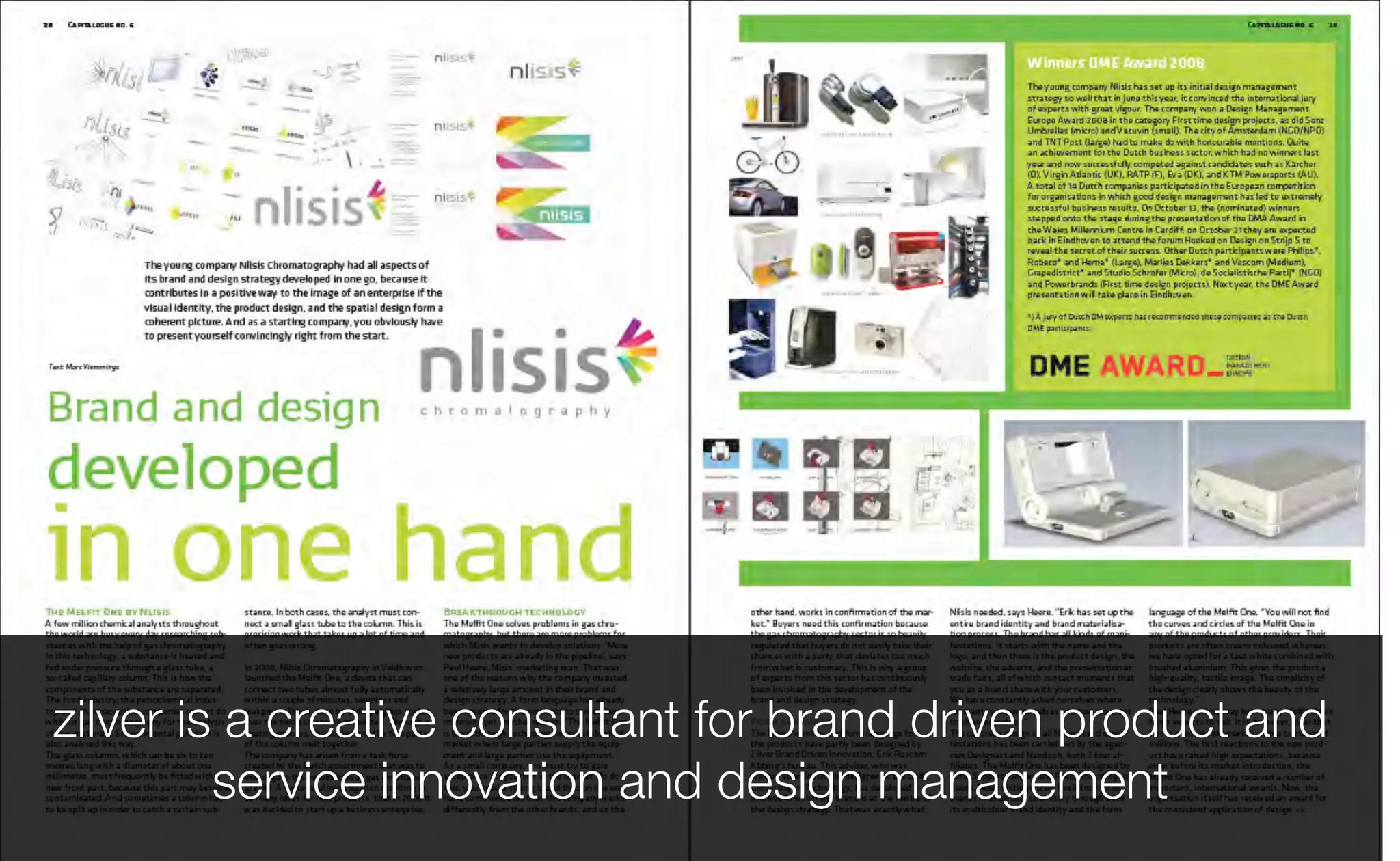zilver is a creative consultant for brand driven product and
service innovation and design management
 