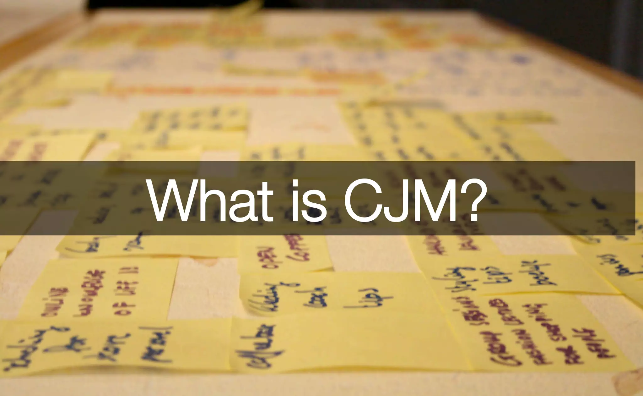 What is CJM?
 