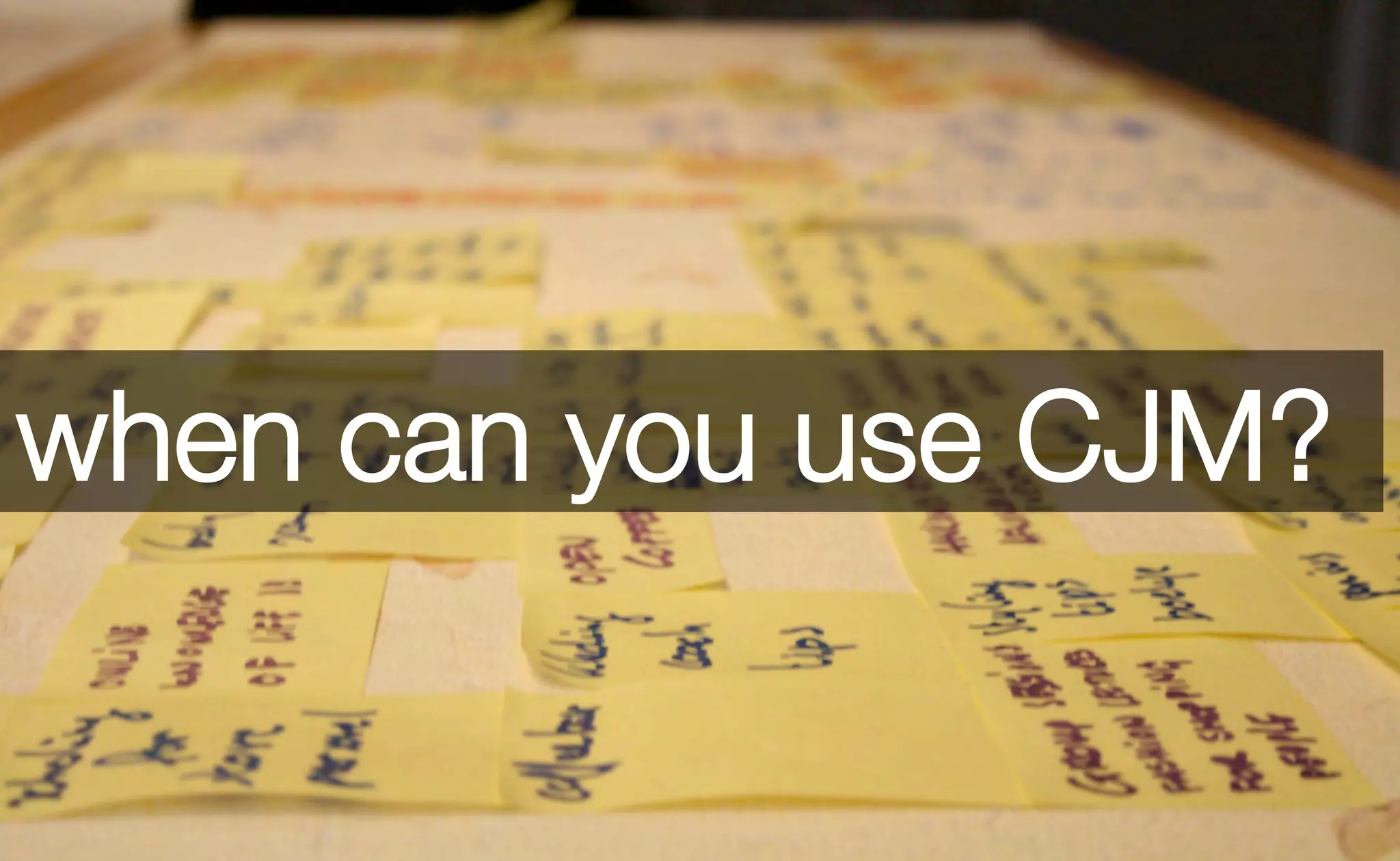 when can you use CJM? 
 