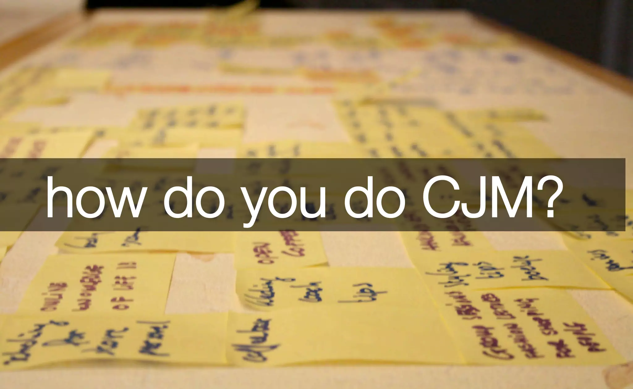 how do you do CJM? 
 