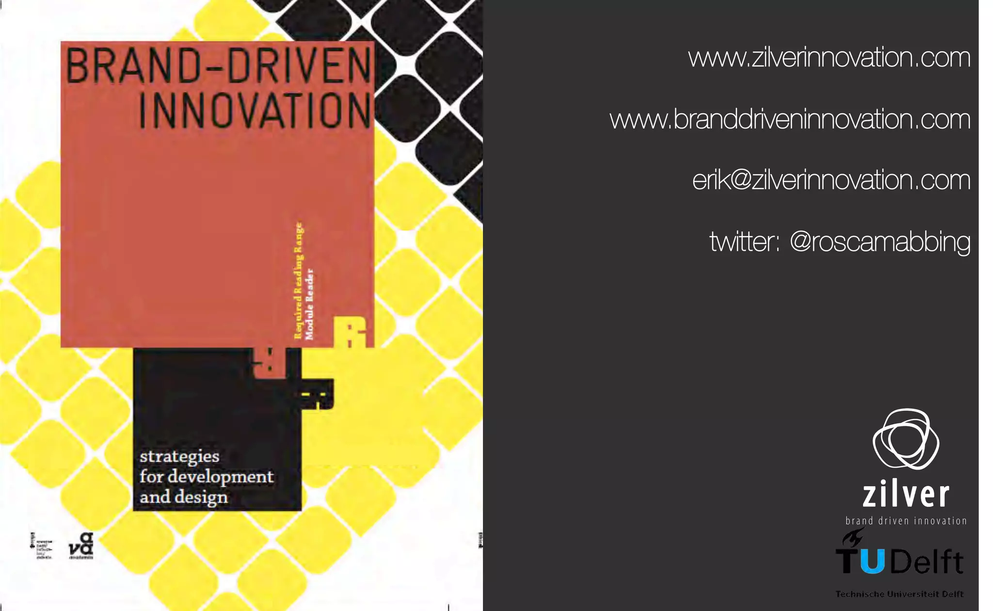 www.zilverinnovation.com
www.branddriveninnovation.com
erik@zilverinnovation.com
twitter: @roscamabbing
 