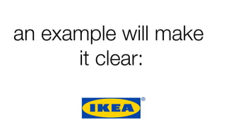 an example will make
it clear:
 