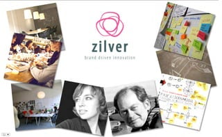 zilver is a creative consultant for brand driven product and
service innovation and design management
 