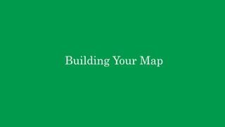 Building Your Map
 
