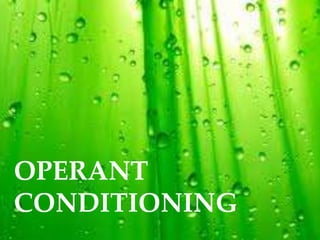 OPERANT
CONDITIONING
 