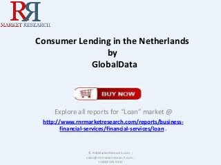 Consumer Lending in the Netherlands
by
GlobalData

Explore all reports for “Loan” market @
http://www.rnrmarketresearch.com/reports/businessfinancial-services/financial-services/loan .

© RnRMarketResearch.com ;
sales@rnrmarketresearch.com ;
+1 888 391 5441

 