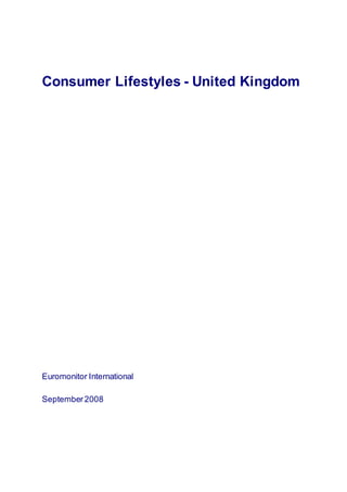 Consumer Lifestyles - United Kingdom
Euromonitor International
September2008
 