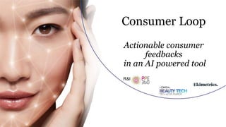 1
C1 - Internal use
Consumer Loop
Actionable consumer
feedbacks
in an AI powered tool
R&I
 