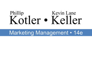 Phillip Kevin Lane 
Kotler • Keller 
Marketing Management • 14e 
 
